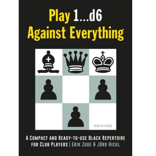 Play 1...d6 Against Everythin for Club Playersg: A Compact and Ready-to-use Black Repertoire The average club player
