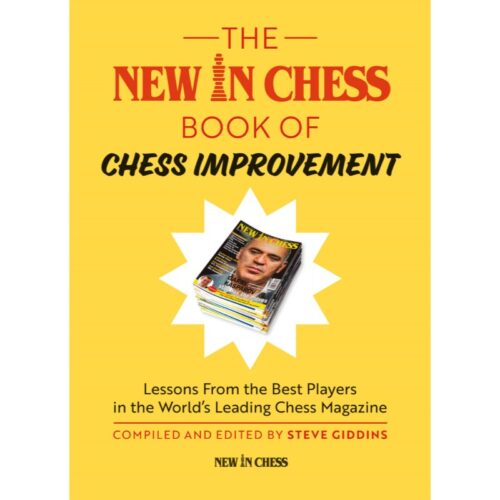 The New In Chess Book of Chess Improvement Lessons From the Best Players in the World