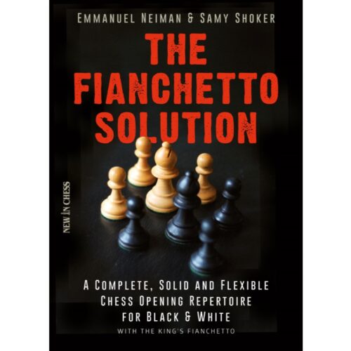 The Fianchetto Solution A Complete, Solid and Flexible Chess Opening Repertoire