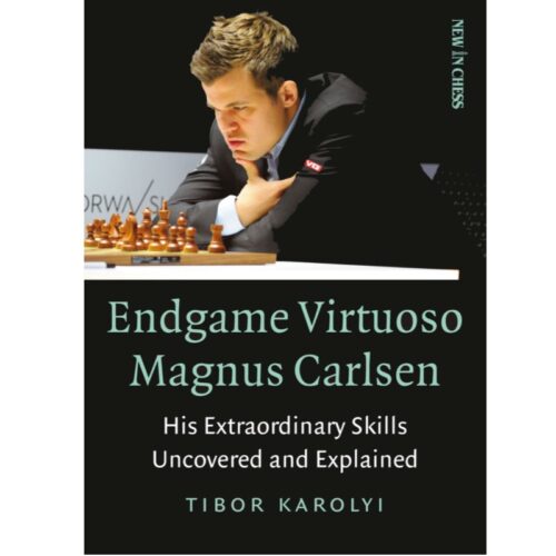 Endgame Virtuoso Magnus Carlsen: His Extraordinary Skills Uncovered and Explained