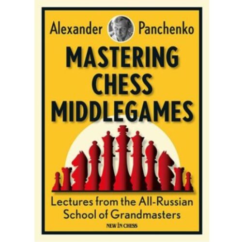 Mastering Chess Middlegames: Lectures from the All-Russian School of Grandmasters 