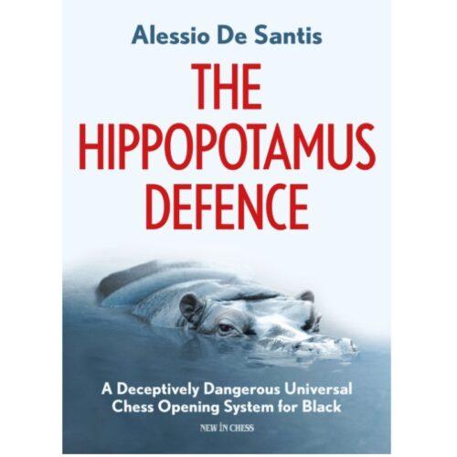 The Hippopotamus Defence A Deceptively Dangerous Universal Chess Opening System for Black