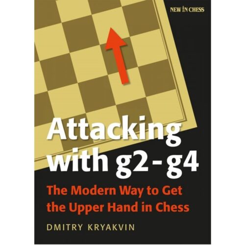Attacking with g2-g4: The Modern Way to Get the Upper Hand in Chess