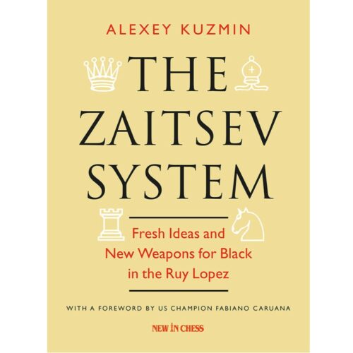 The Zaitsev System Fresh Ideas and New Weapons for Black in the Ruy Lopez