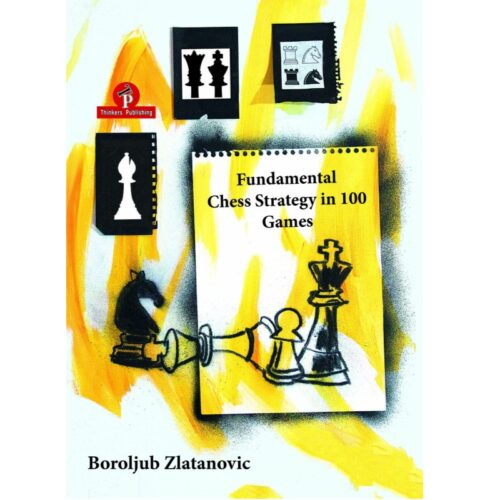 FUNDAMENTAL CHESS STRATEGY IN 100 GAMES