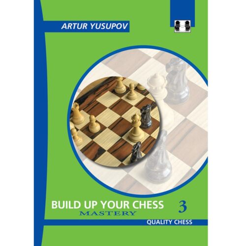 Build up your Chess 3 – Mastery by Artur Yusupov