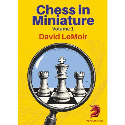 Chess in Miniature - Volume 1 David LeMoir