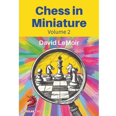 Chess in Miniature - Volume 2 David LeMoir 