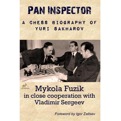 Pan Inspector: A Chess Biography of Yuri Sakharov