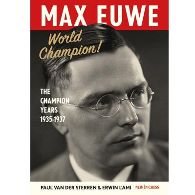 Max Euwe World Champion! The Champion's Years 1935-1937