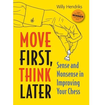 Move First, Think Later Sense and Nonsense in Improving Your chess